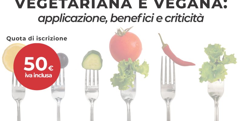 Alimentazione vegetariana e vegana: applicazione, benefici e criticità